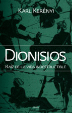DIONISIOS: RAIZ DE LA VIDA INDESTRUCTIBLE (2ª ED.)