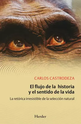 FLUJO DE LA HISTORIA Y EL SENTIDO DE LA VIDA. LA RETORICA IRRESISTIBLE DE LA SELECCION NATURAL, EL