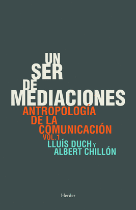 UN SER DE MEDIACIONES. ANTROPOLOGIA DE LA COMUNICACION VOL.1