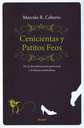 CENICIENTAS Y PATITOS FEOS. DE LA DESVALORIZACION PERSONAL A LA BUENA AUTOESTIMA