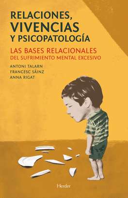 RELACIONES VIVENCIAS Y PSICOPATOLOGIA. LAS BASES RELACIONALES DEL SUFRIMIENTO MENTAL EXCESIVO