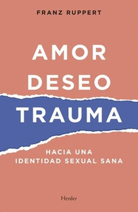 AMOR, DESEO, TRAUMA. HACIA UNA IDENTIDAD SEXUAL SANA