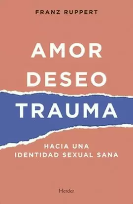 AMOR, DESEO, TRAUMA. HACIA UNA IDENTIDAD SEXUAL SANA