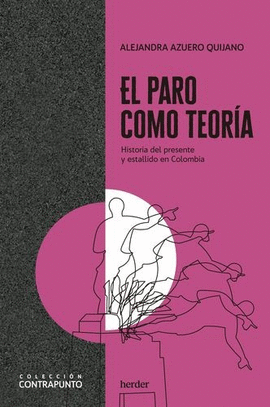 PARO COMO TEORÍA. HISTORIA DEL PRESENTE Y ESTALLIDO EN COLOMBIA, EL