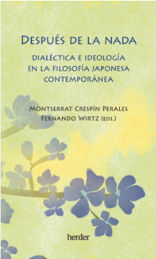 DESPUÉS DE LA NADA : DIALÉCTICA E IDEOLOGÍA EN LA FILOSOFÍA JAPONESA CONTEMPORÁNEA