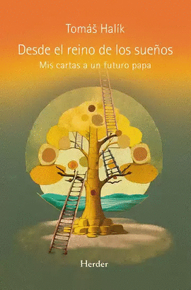 DESDE EL REINO DE LOS SUEÑOS. MIS CARTAS AL FUTURO PAPA