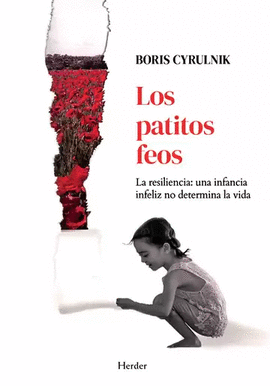 LOS PATITOS FEOS. LA RESILIENCIA: UNA INFANCIA INFELIZ NO DETERMINA LA VIDA