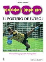 1000 EJERCICIOS Y JUEGOS PARA EL PORTERO DE FÚTBOL