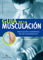 GUIA DE LA MUSCULACION-DESCRIPCION ANATOMICA DE LOS MOVIMIENTOS PARA HOMBRES Y MUJERES