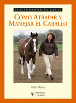 CÓMO ATRAPAR Y MANEJAR EL CABALLO (GUÍAS FOTOGRÁFICAS DEL CABALLO)