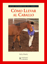 CÓMO LLEVAR AL CABALLO (GUÍAS FOTOGRÁFICAS DEL CABALLO)