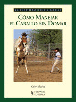 CÓMO MANEJAR EL CABALLO SIN DOMAR (GUÍAS FOTOGRÁFICAS DEL CABALLO)