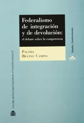 FEDERALISMO DE INTEGRACION Y DEVOLUCION: EL DEBATE SOBRE LA COMPETENCIA