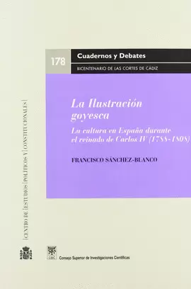 ILUSTRACION GOYESCA. LA CULTURA EN ESPAÑA DURANTE EL REINADO DE CARLOS IV (1788-1808), LA