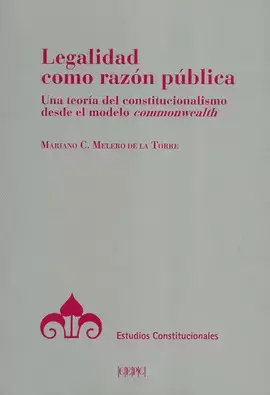 LEGALIDAD COMO RAZÓN PÚBLICA. UNA TEORÍA DEL CONSTITUCIONALISMO DESDE EL MODELO COMMONWEALTH