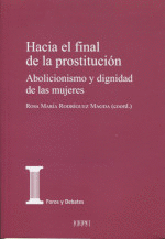 HACIA EL FINAL DE LA PROSTITUCIÓN : ABOLICIONISMO Y DIGNIDAD DE LAS MUJERES