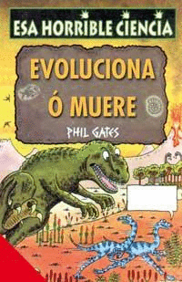 EVOLUCIONA O MUERE (COL. ESA HORRIBLE CIENCIA) #11
