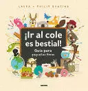 ¡IR AL COLE ES BESTIAL!: GUÍA PARA PEQUEÑAS FIERAS / THE WILD GUIDE TO STARTING SCHOOL
