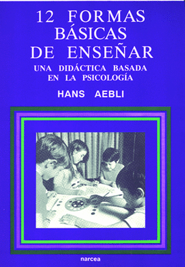 12 FORMAS BASICAS DE ENSEÑAR - UNA DIDACTICA BASADA EN LA PSICOLOGIA