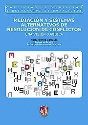 MEDIACION Y SISTEMAS ALTERNATIVOS DE RESOLUCION DE CONFLICTOS. UNA VISION JURIDICA