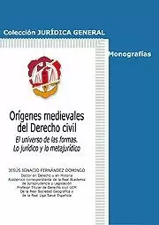 ORIGENES MEDIEVALES DEL DERECHO CIVIL. EL UNIVERSO DE LAS FORMAS LO JURIDICO Y LO METAJURIDICO