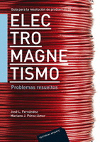 GUÍA PARA LA RESOLUCIÓN DE PROBLEMAS DE ELECTROMAGNETISMO. PROBLEMAS RESUELTOS. 2012.