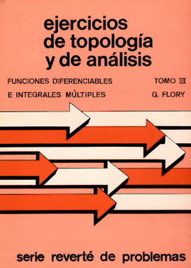EJERCICIOS DE TOPOLOGÍA Y DE ANÁLISIS. VOL. III. FUNCIONES DIFERENCIALES E INTEGRALES MÚLTIPLES.