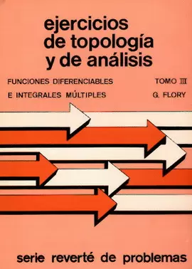 EJERCICIOS DE TOPOLOGÍA Y DE ANÁLISIS. VOL. III. FUNCIONES DIFERENCIALES E INTEGRALES MÚLTIPLES.