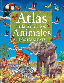 ATLAS INFANTIL DE LOS ANIMALES. LOS HÁBITATS
