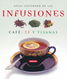 ATLAS ILUSTRADO DE LAS INFUSIONES - CAFE, TE Y TISANAS