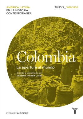 COLOMBIA TOMO 3 (1880-1930) - LA APERTURA AL MUNDO