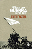 COMO PERDER UNA GUERRA (Y POR QUE) LA ESTRATEGIA PARA LA DERROTA
