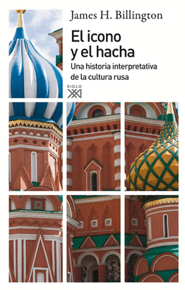 ICONO Y EL HACHA UNA HISTORIA INTERPRETATIVA DE LA CULTURA RUSA, EL