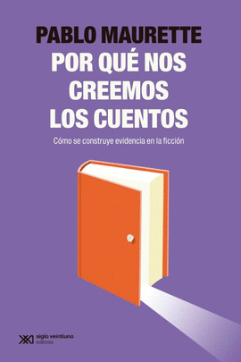 ¿POR QUÉ NOS CREEMOS LOS CUENTOS? CÓMO SE CONSTRUYE EVIDENCIA EN LA FICCIÓN