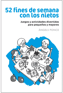 52 FINES DE SEMANA CON LOS NIETOS - JUEGOS Y ACTIVIDADES DIVERTIDAS PARA PEQUEÑOS Y GRANDES