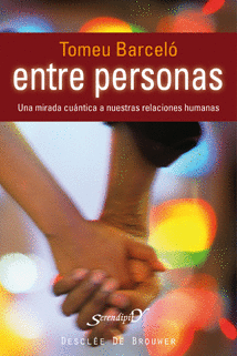 ENTRE PERSONAS. UNA MIRADA CUÁNTICA A NUESTRAS RELACIONES HUMANAS