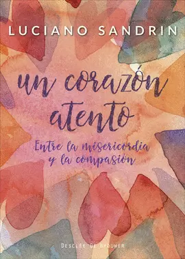 UN CORAZÓN ATENTO. ENTRE LA MISERICORDIA Y LA COMPASIÓN