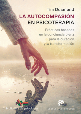 LA AUTOCOMPASIÓN EN PSICOTERAPIA. PRÁCTICAS BASADAS EN LA CONCIENCIA PLENA PARA