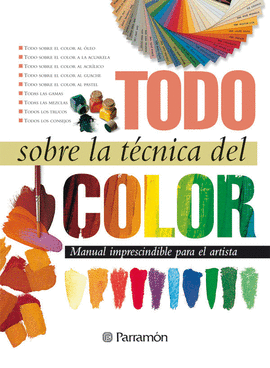 TODO SOBRE LA TECNICA DEL COLOR-MANUAL IMPRESCINDIBLE PARA EL ARTISTA