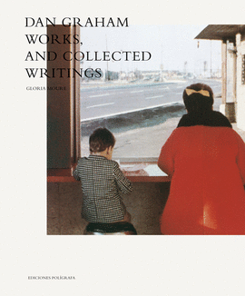 DAN GRAHAM. WORKS AND COLLECTED WRITINGS