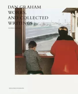 DAN GRAHAM. WORKS AND COLLECTED WRITINGS
