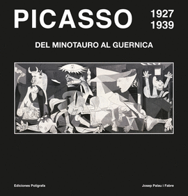 PICASSO 1927-1939 DEL MINOTAURO AL GUERNICA