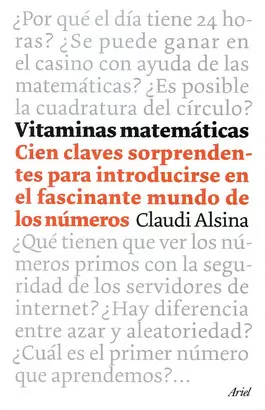 VITAMINAS MATEMATICAS - CIEN CLAVES SORPRENDENTES PARA INTRODUCIRSE EN EL FASCINANTE MUNDO DE LOS NU