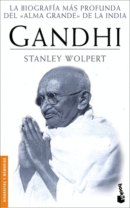 GANDHI - LA BIOGRAFIA MAS PROFUNDA DEL ALMA GRANDE DE LA INDIA