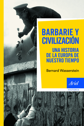 BARBARIE Y CIVILIZACION - UNA HISTORIA DE LA EUROPA DE NUESTRO TIEMPO