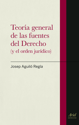 TEORIA GENERAL DE LAS FUENTES DEL DERECHO (Y EL OREDEN JURIDICO)