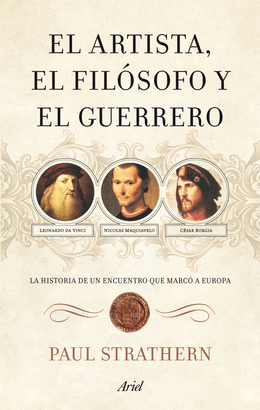 ARTISTA, EL FILOSOFO Y EL GUERRERO, EL - LA HISTORIA DE UN ENCUENTRO QUE MARCO EUROPA