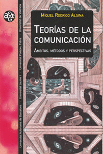 TEORIAS DE LA COMUNICACION. AMBITOS METODOS Y PERSPECTIVAS