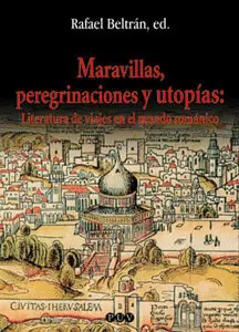 MARAVILLAS PEREGRINACIONES Y UTOPIAS: LITERATURA DE VIAJES EN EL MUNDO ROMANICO