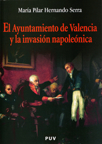 AYUNTAMIENTO DE VALENCIA Y LA INVASION NAPOLEONICA, EL